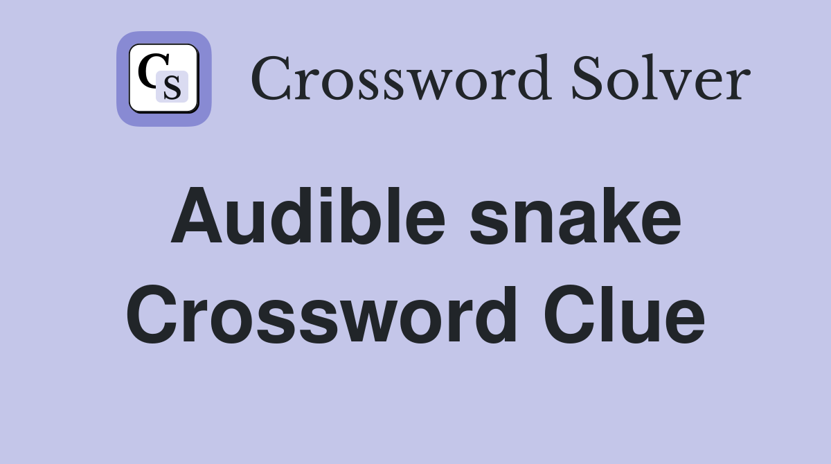 Audible snake Crossword Clue