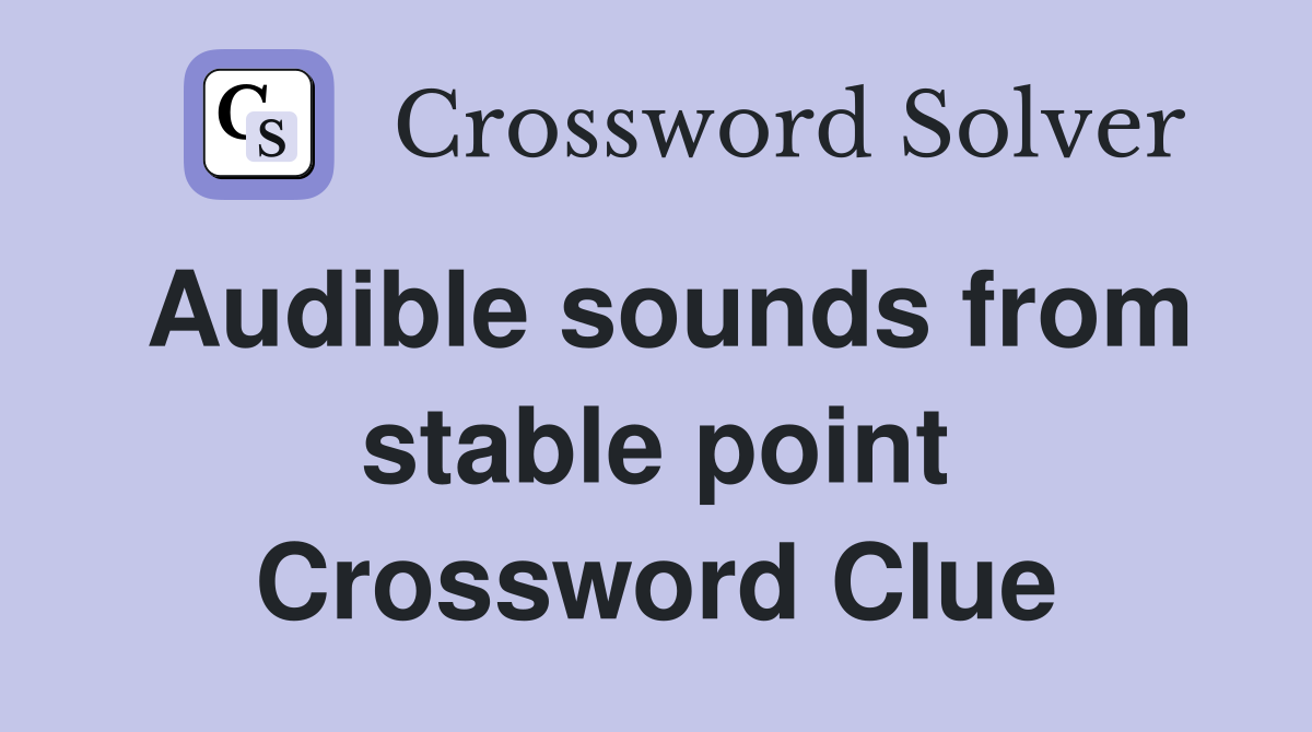 Audible sounds from stable point Crossword Clue
