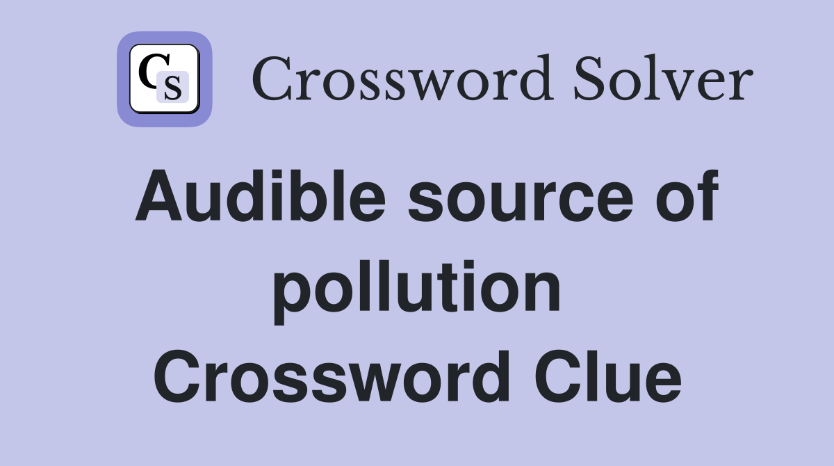 Audible source of pollution Crossword Clue