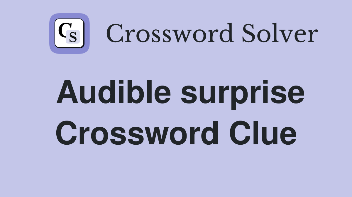 Audible surprise Crossword Clue