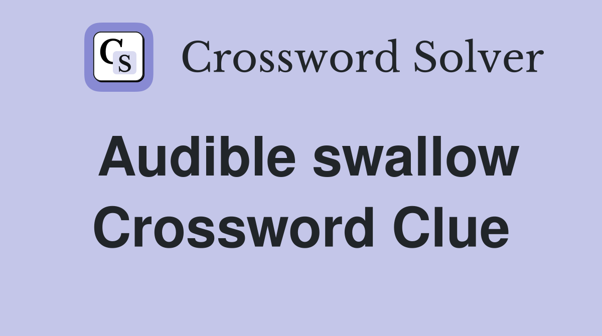 Audible swallow Crossword Clue