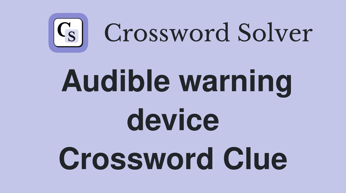 Audible warning device Crossword Clue