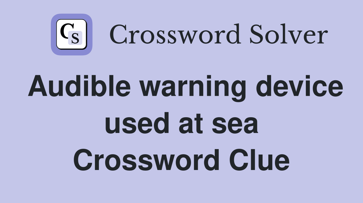 Audible warning device used at sea Crossword Clue