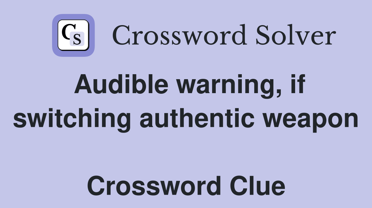 Audible warning, if switching authentic weapon  Crossword Clue