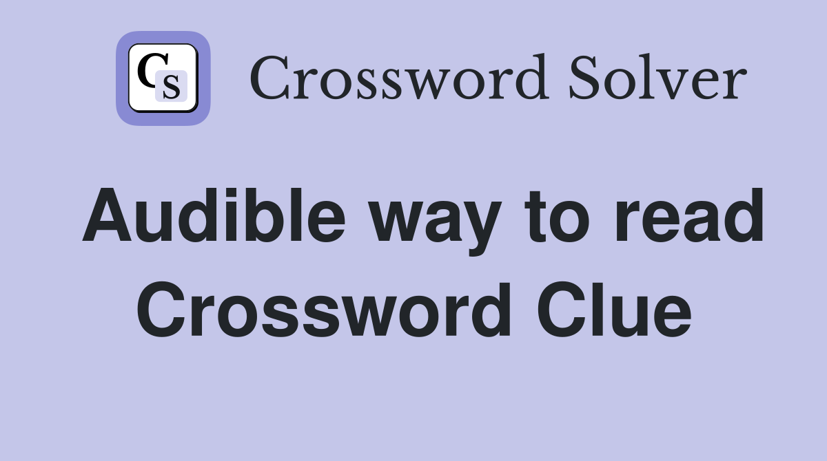 Audible way to read Crossword Clue