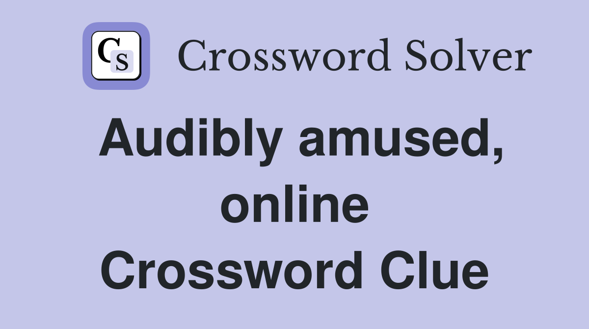 Audibly amused, online Crossword Clue