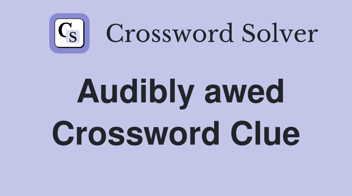 Audibly awed Crossword Clue