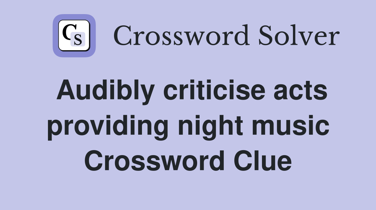 Audibly criticise acts providing night music Crossword Clue