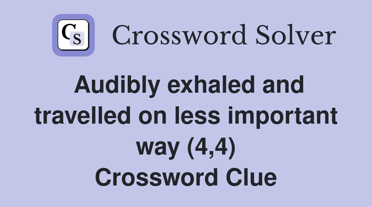 Audibly exhaled and travelled on less important way (4,4) Crossword Clue