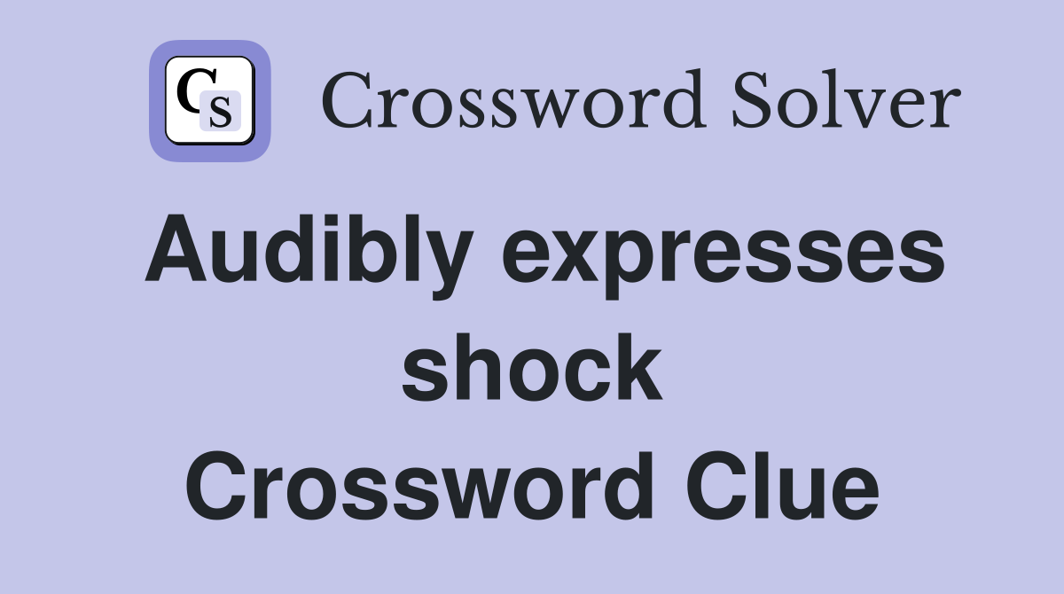 Audibly expresses shock Crossword Clue
