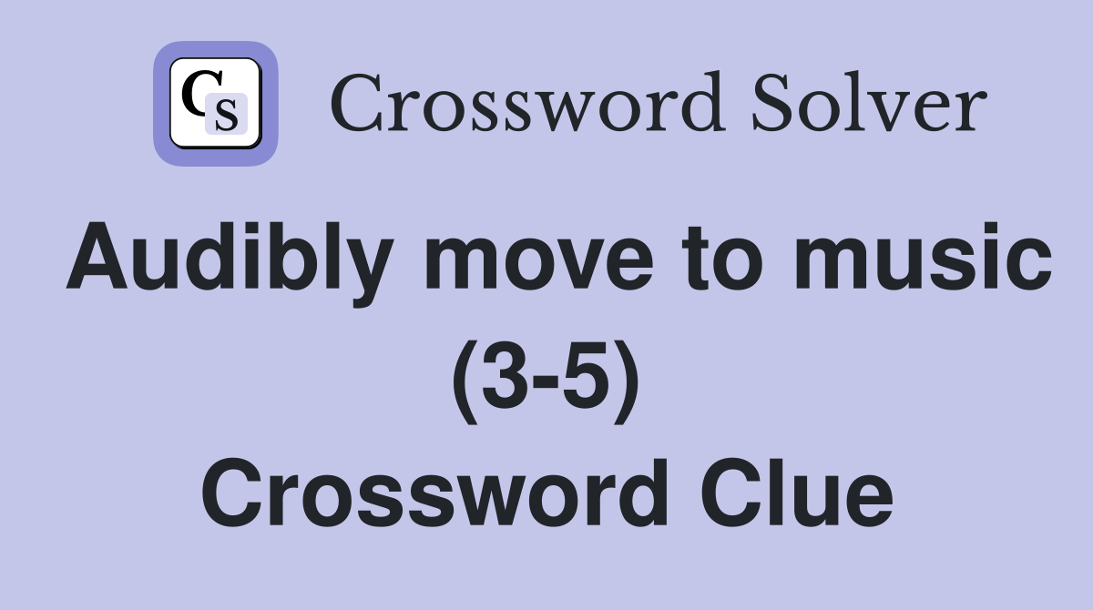Audibly move to music (3-5) Crossword Clue
