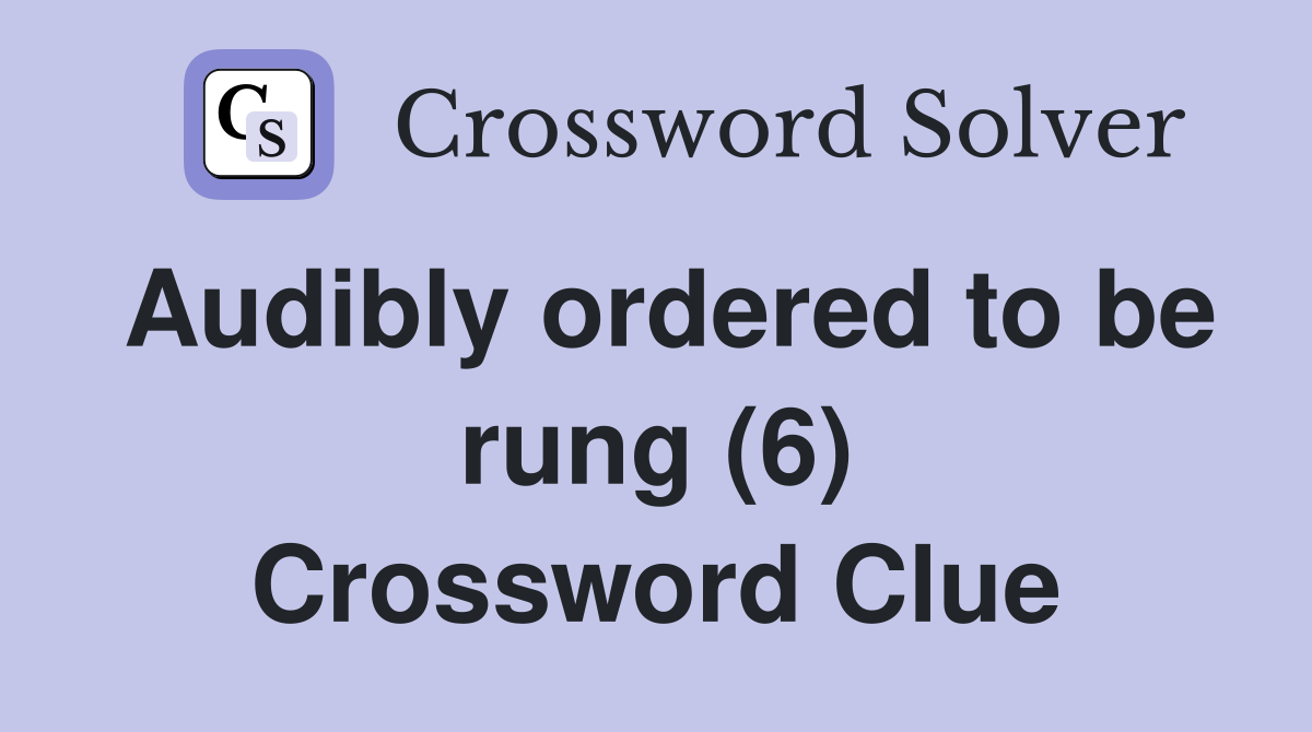 Audibly ordered to be rung (6) Crossword Clue