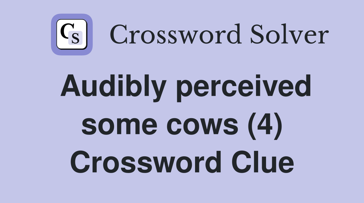 Audibly perceived some cows (4) Crossword Clue