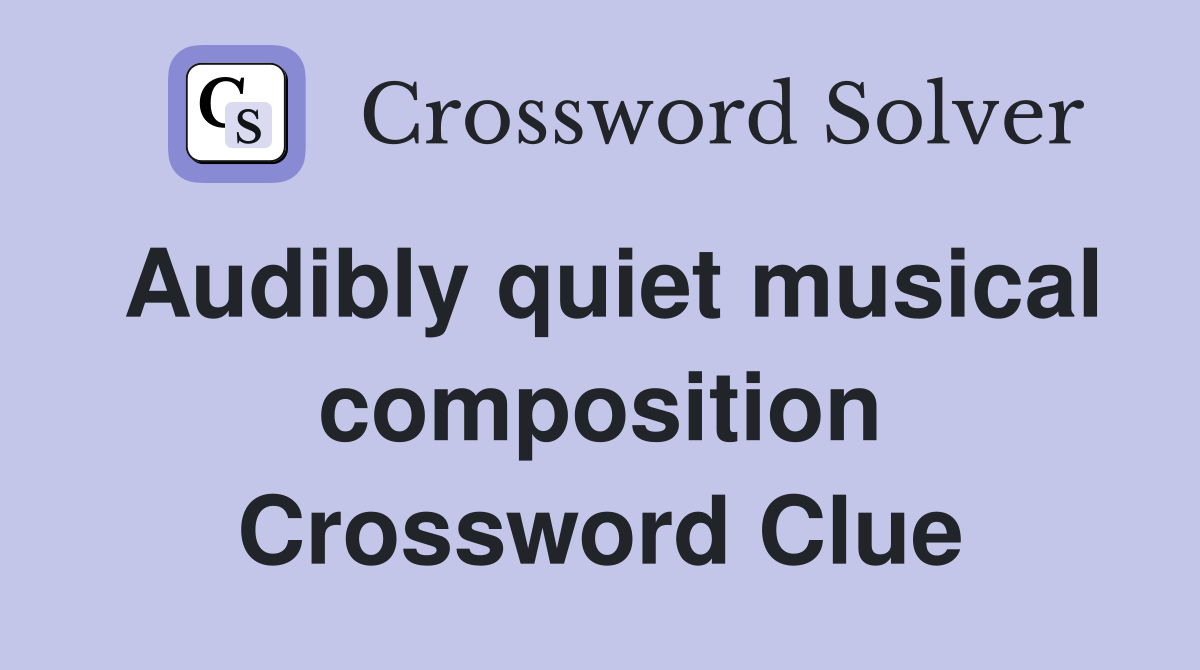 Audibly quiet musical composition Crossword Clue