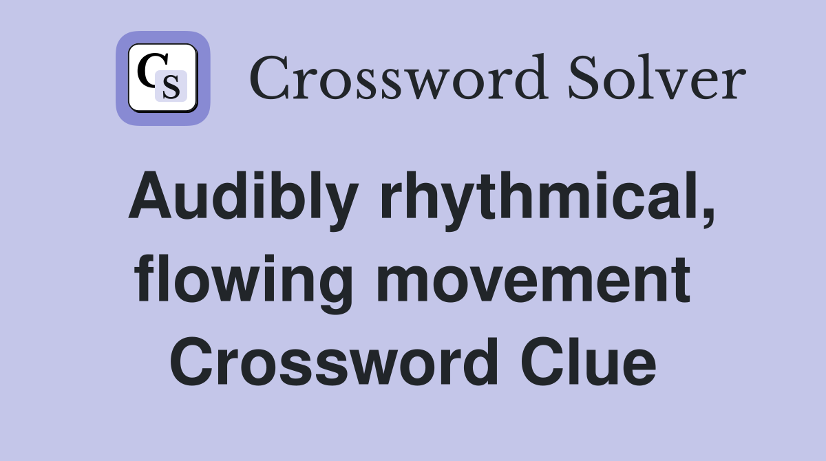 Audibly rhythmical, flowing movement Crossword Clue