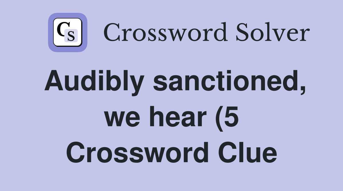 Audibly sanctioned we hear (5) Crossword Clue Answers Crossword Solver Audibly sanctioned we hear (5) Crossword Clue Answers Crossword Solver