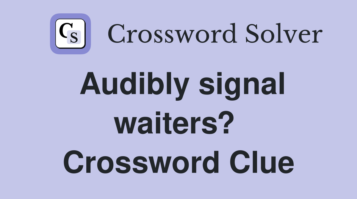 Audibly signal waiters?  Crossword Clue