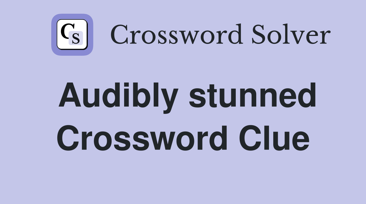 Audibly stunned Crossword Clue