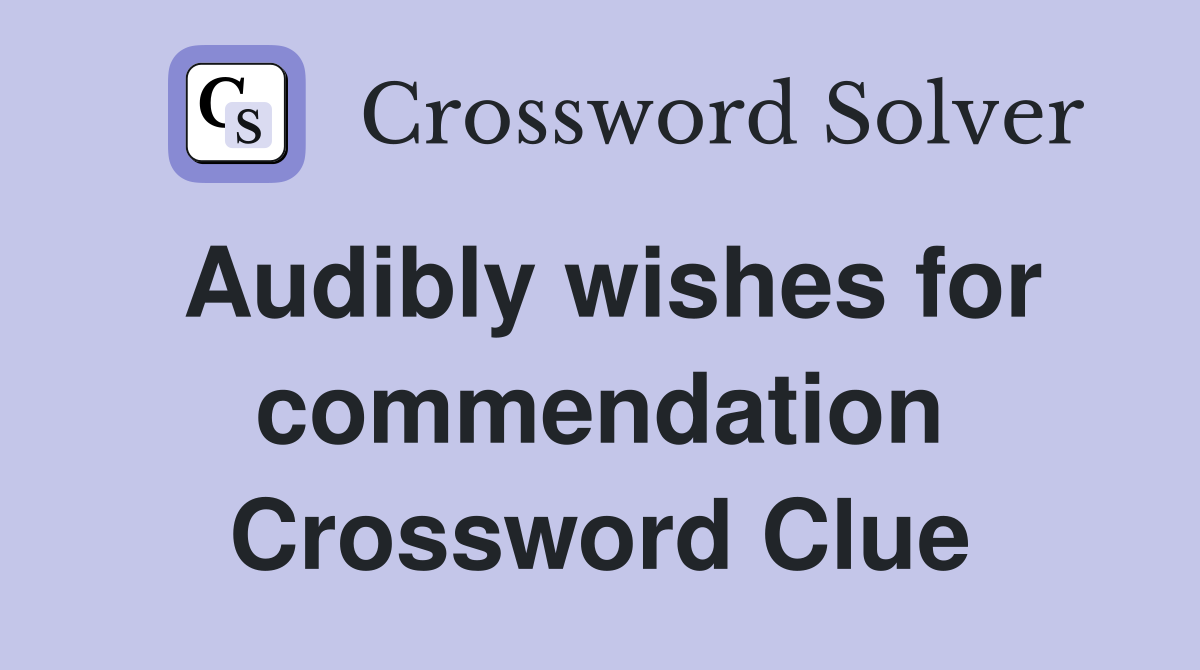 Audibly wishes for commendation Crossword Clue