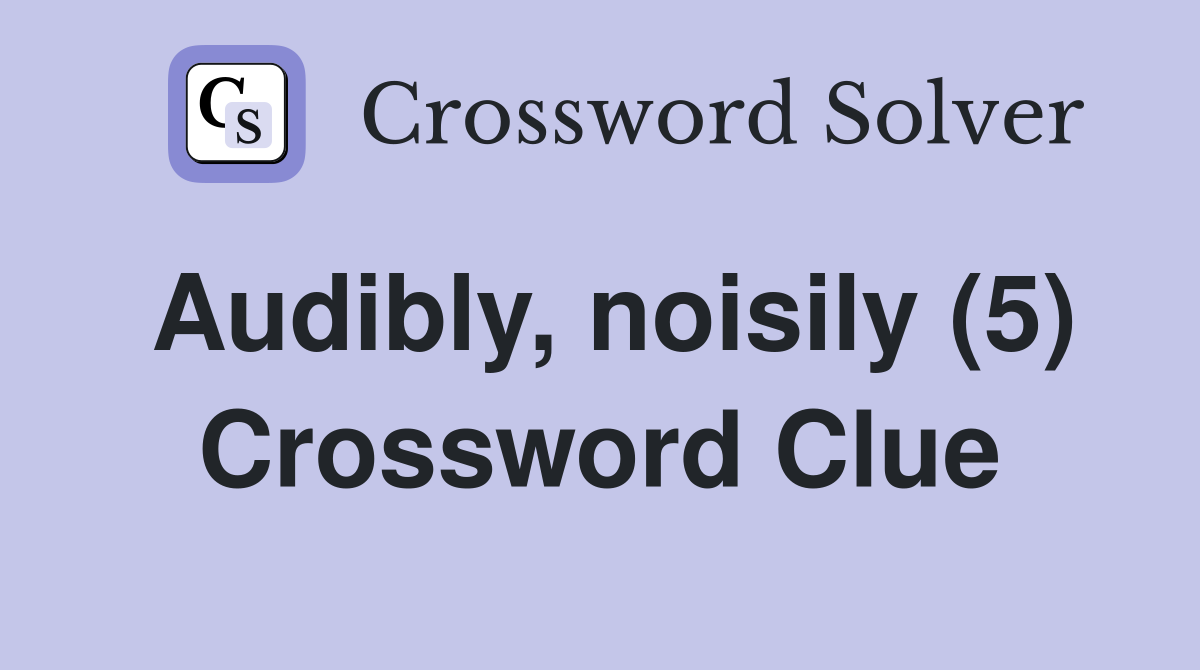 Audibly, noisily (5) Crossword Clue
