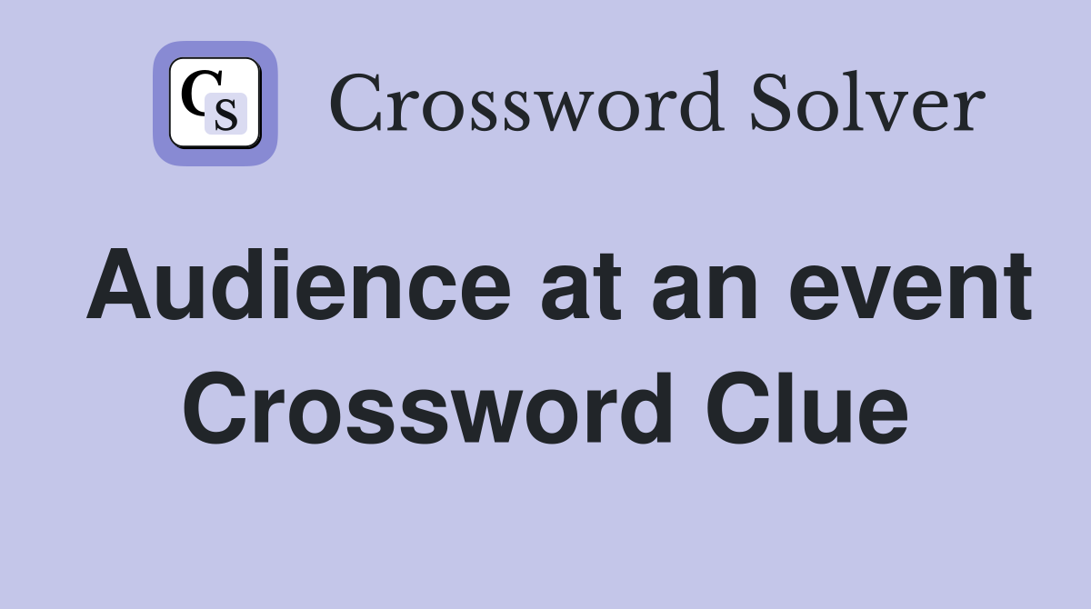 Audience at an event Crossword Clue