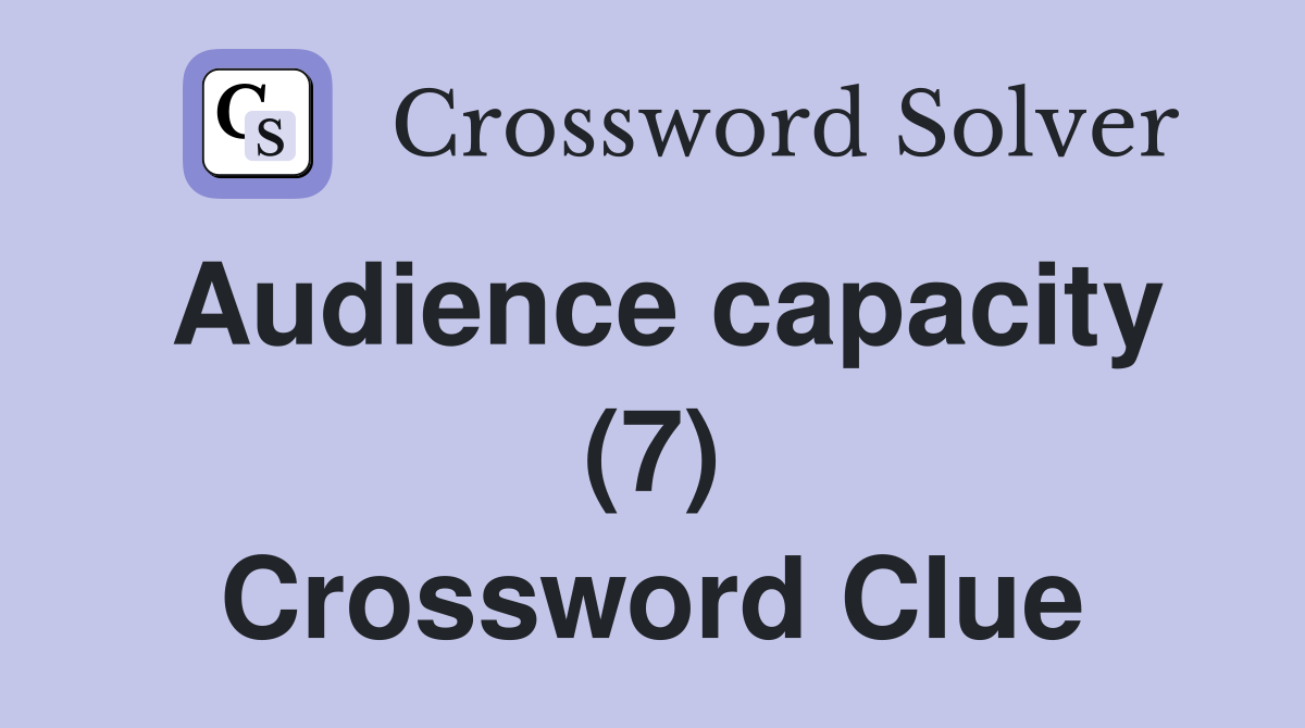 Audience capacity (7) Crossword Clue