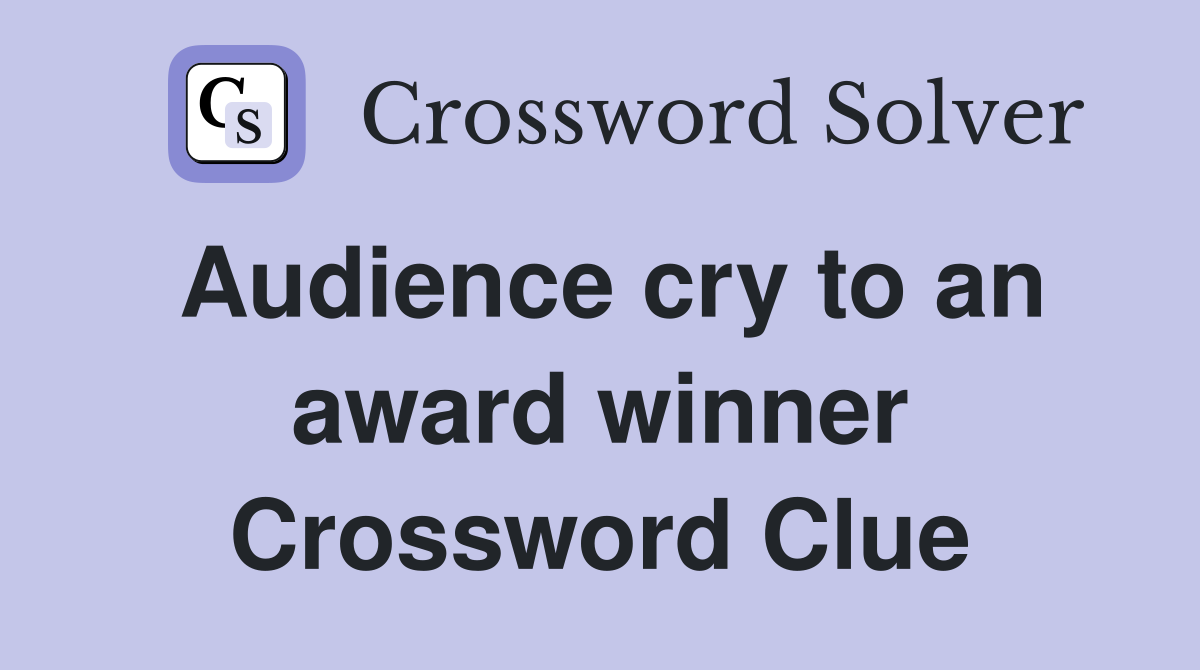 Audience cry to an award winner Crossword Clue