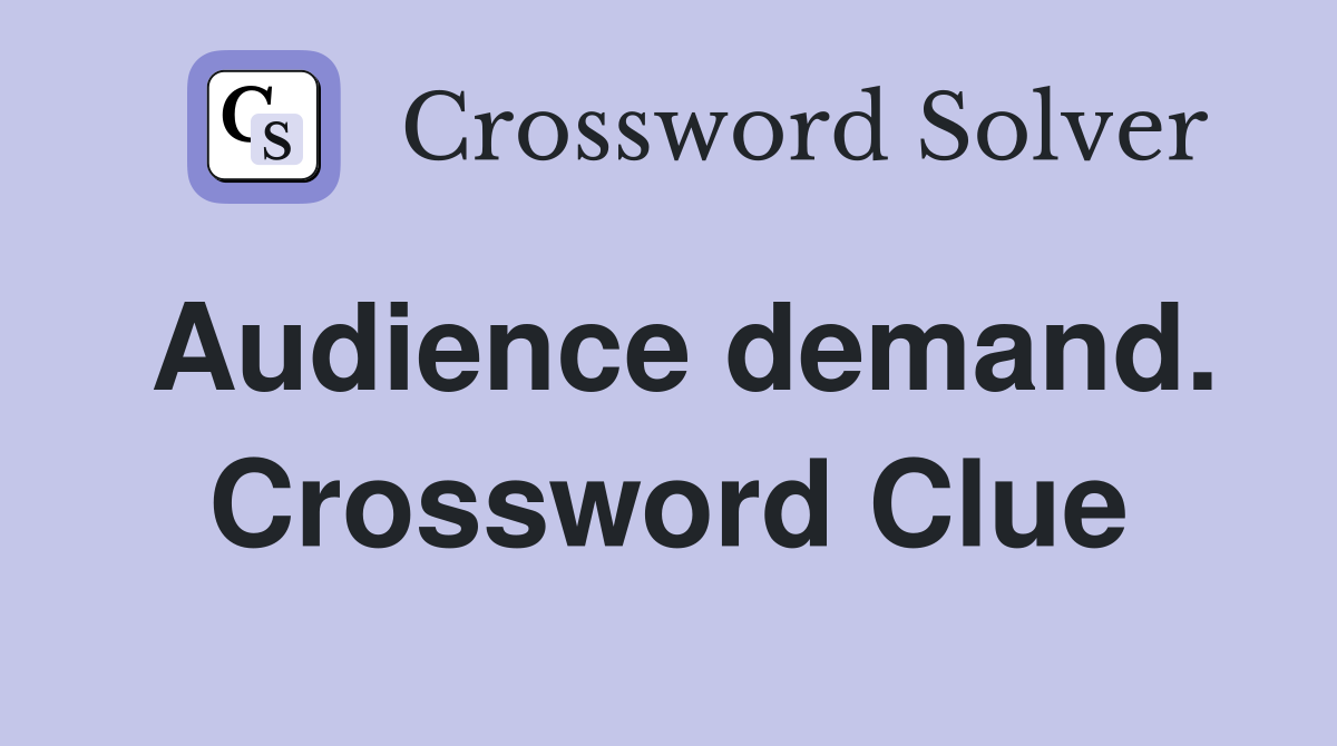Audience demand. Crossword Clue