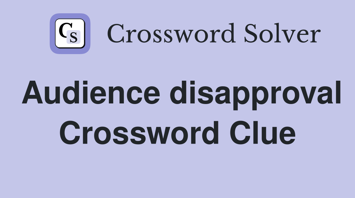 Audience disapproval Crossword Clue