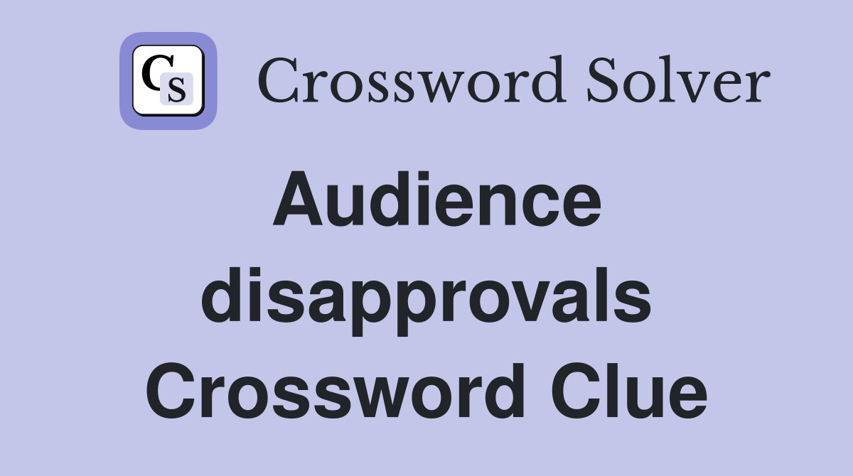 Audience disapprovals Crossword Clue
