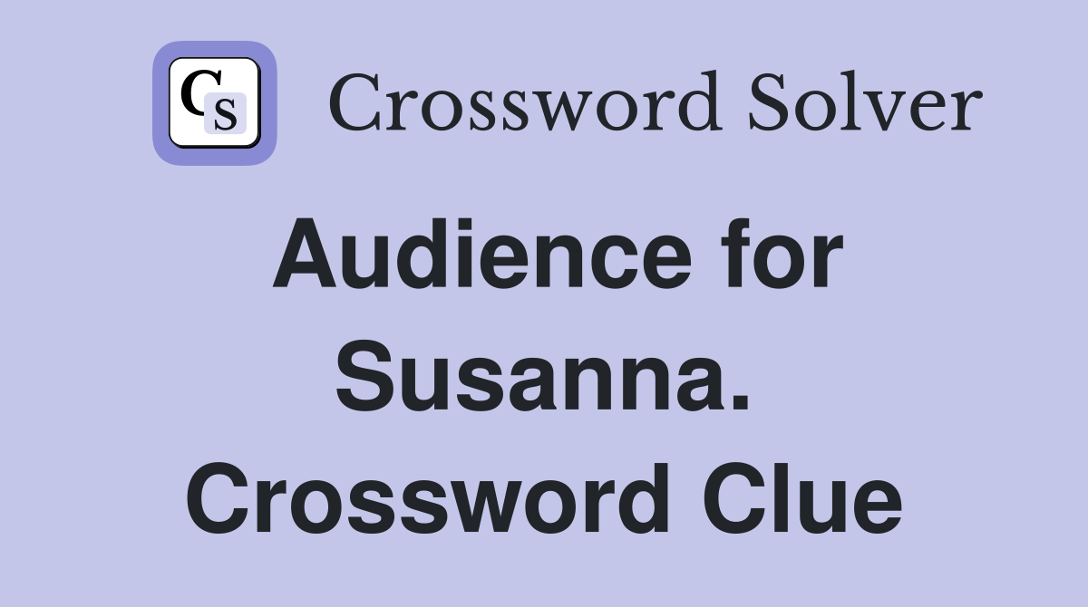 Audience for Susanna. Crossword Clue