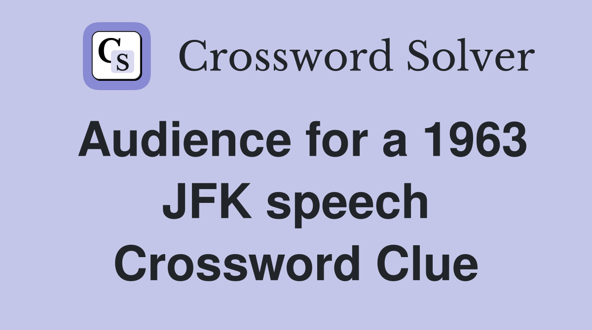 Audience for a 1963 JFK speech Crossword Clue