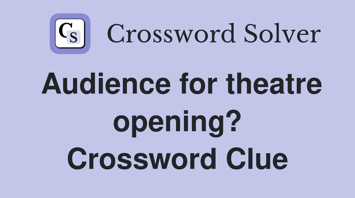 Audience for theatre opening? Crossword Clue