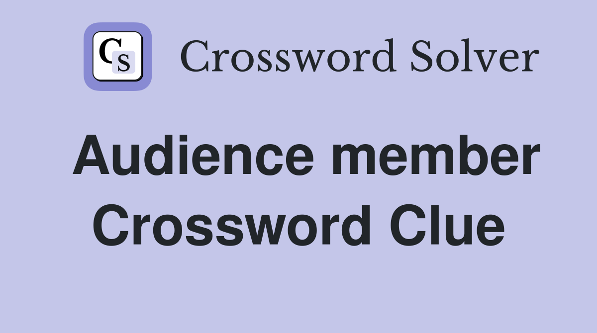 Audience member Crossword Clue Answers Crossword Solver