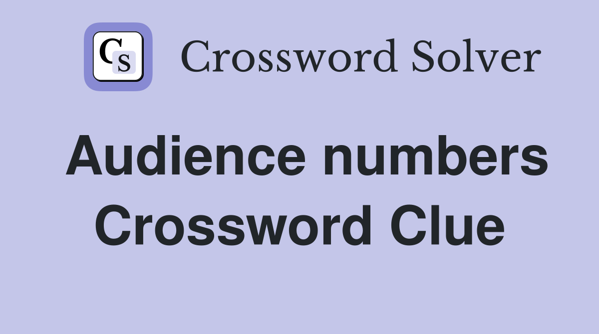 Audience numbers Crossword Clue