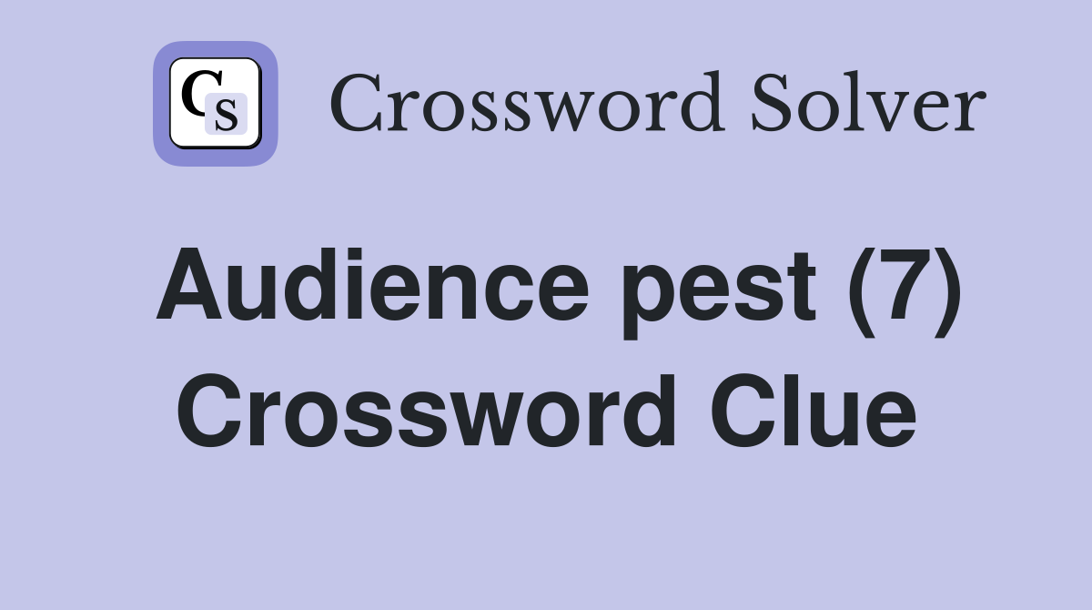 Audience pest (7) Crossword Clue