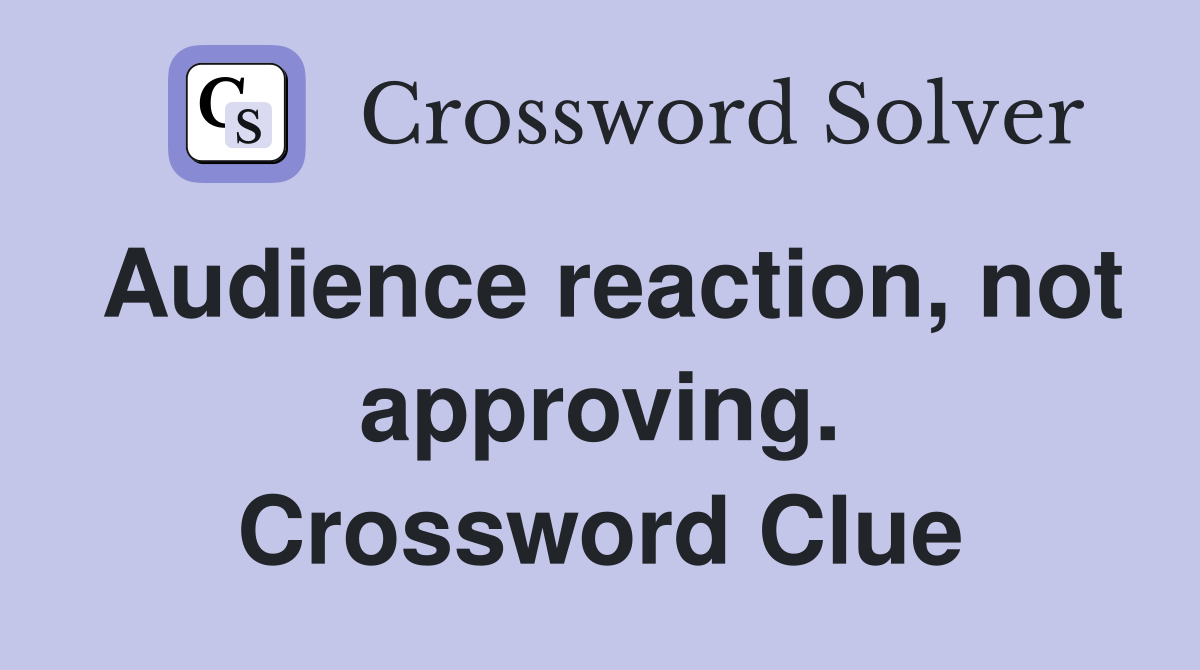 Audience reaction, not approving. Crossword Clue
