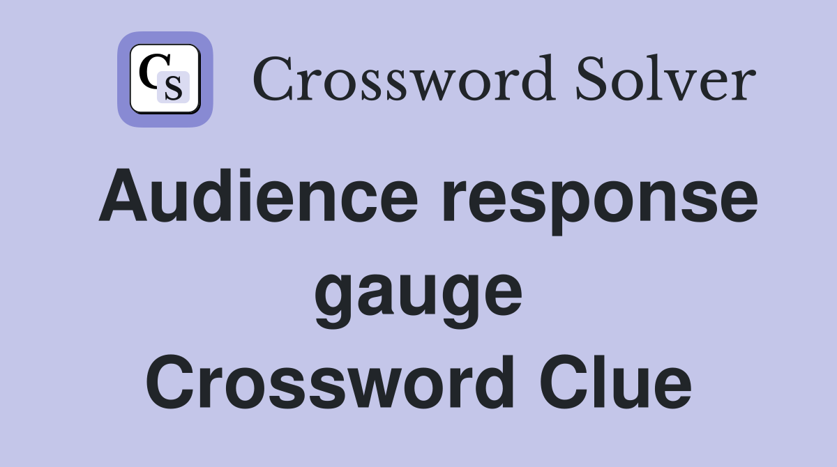 Audience response gauge Crossword Clue