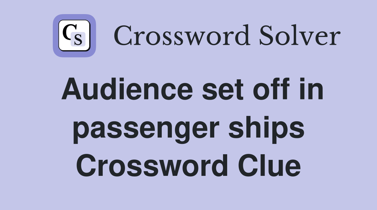 Audience set off in passenger ships Crossword Clue