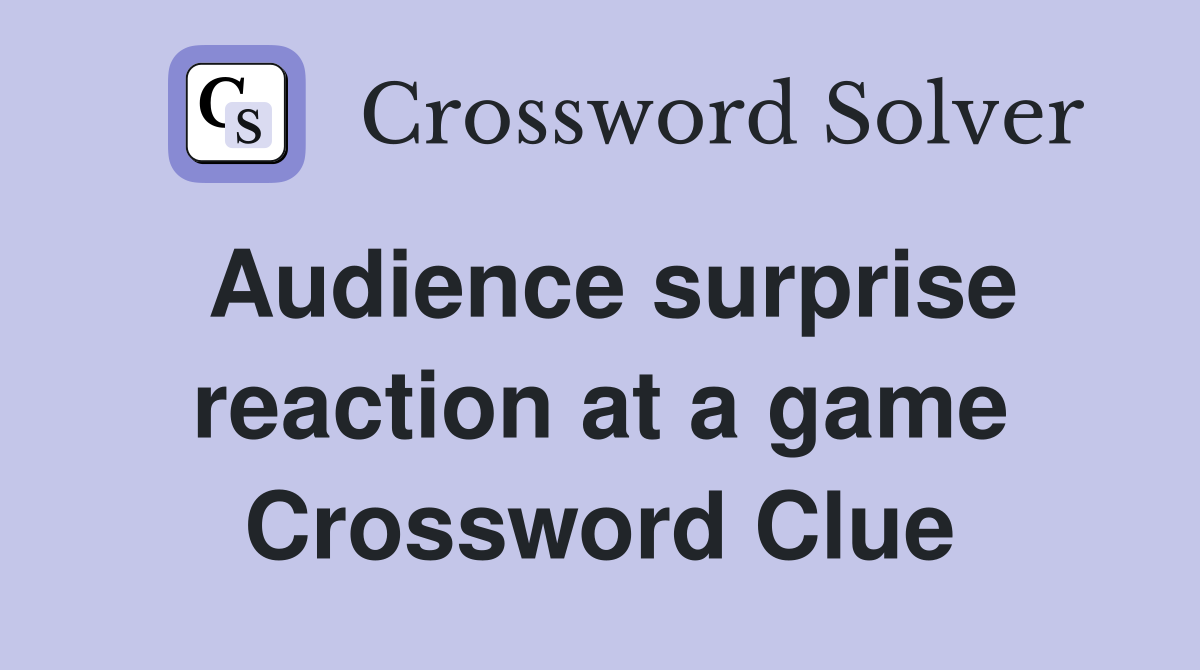 Audience surprise reaction at a game Crossword Clue