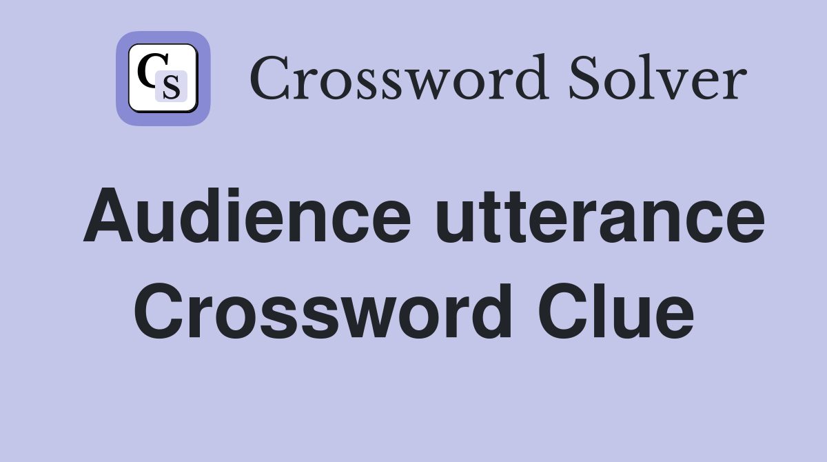 Audience utterance Crossword Clue