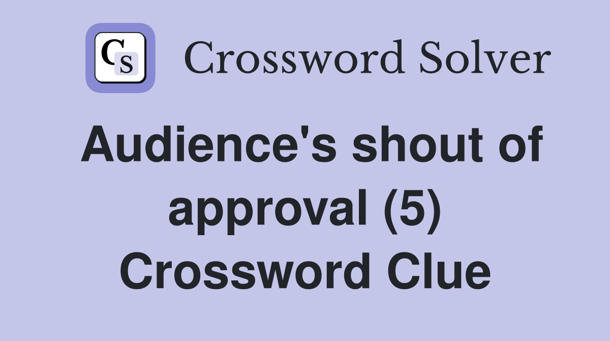 Audience's shout of approval (5) Crossword Clue