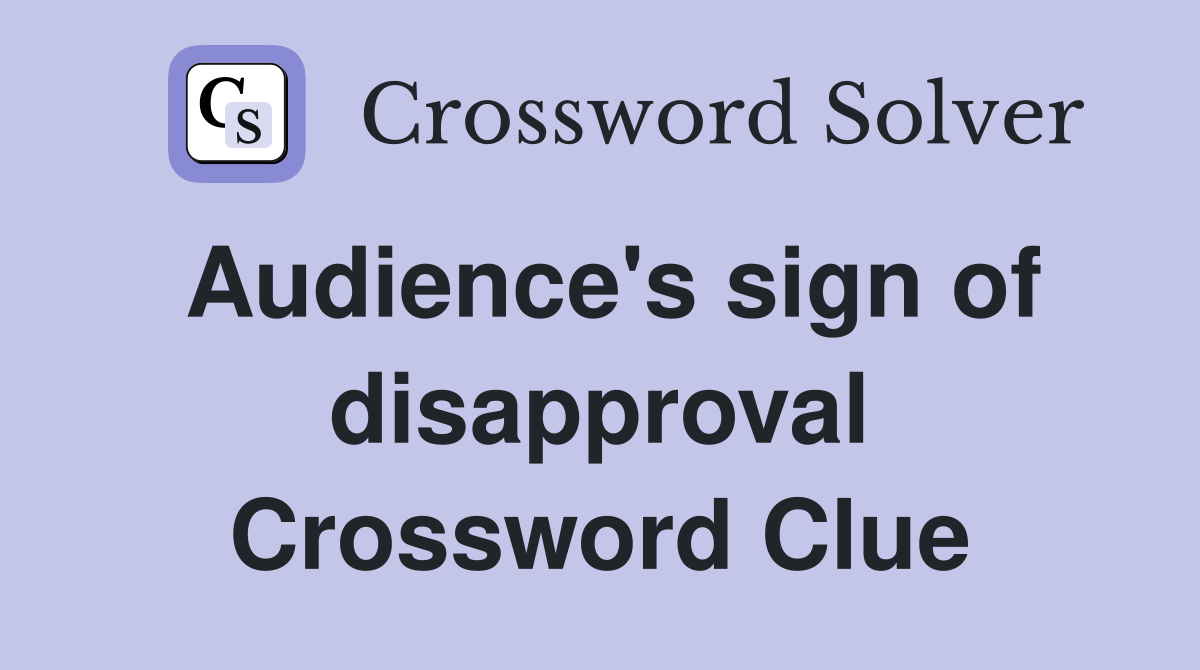 Audience's sign of disapproval Crossword Clue