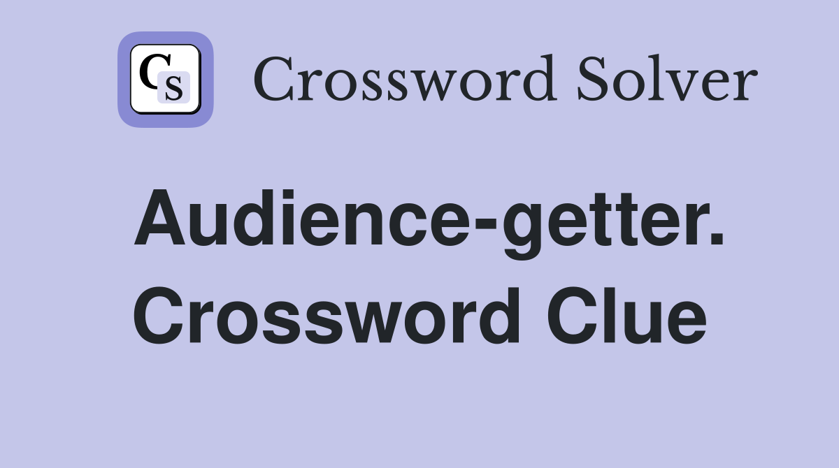 Audience-getter. Crossword Clue