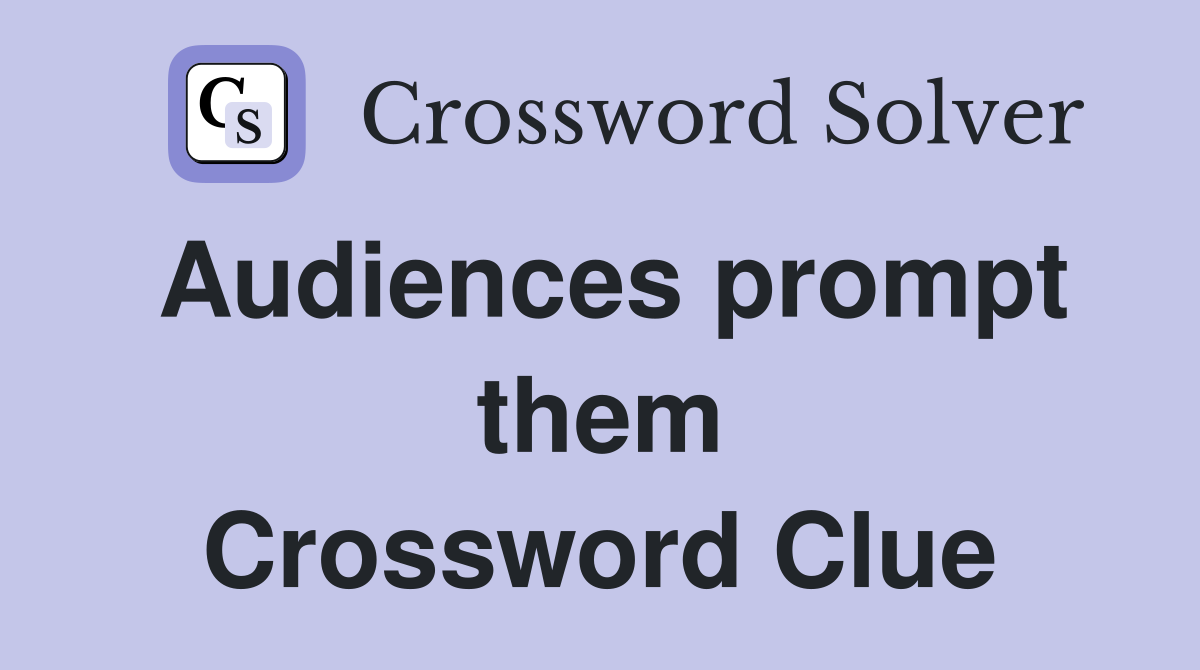 Audiences prompt them Crossword Clue