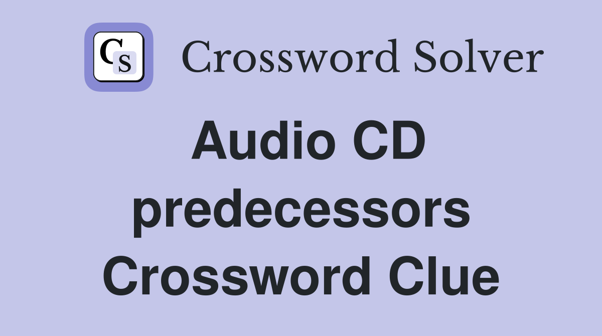 Audio CD predecessors Crossword Clue