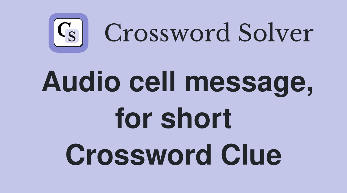 Audio cell message, for short Crossword Clue
