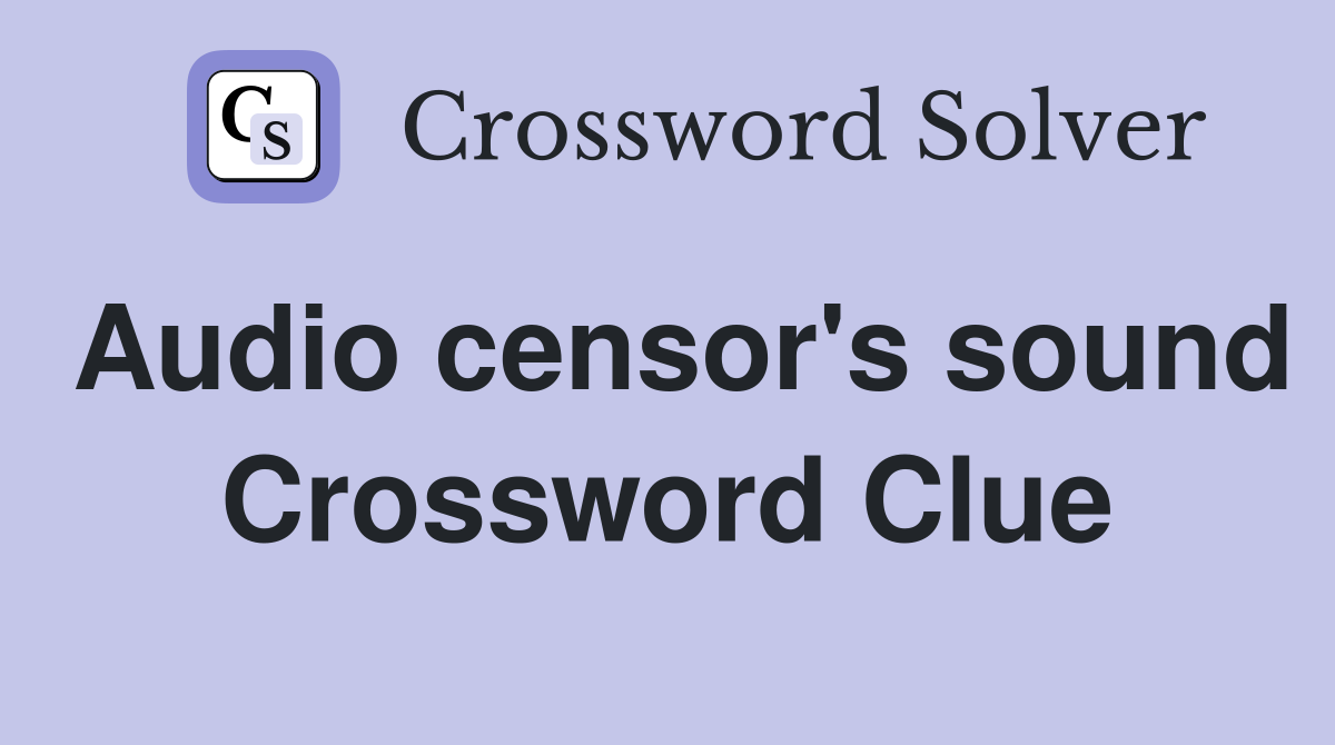 Audio censor's sound Crossword Clue