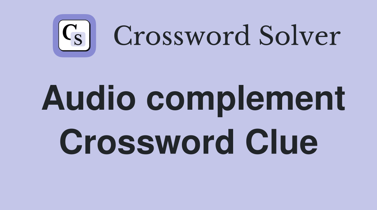 Audio complement Crossword Clue