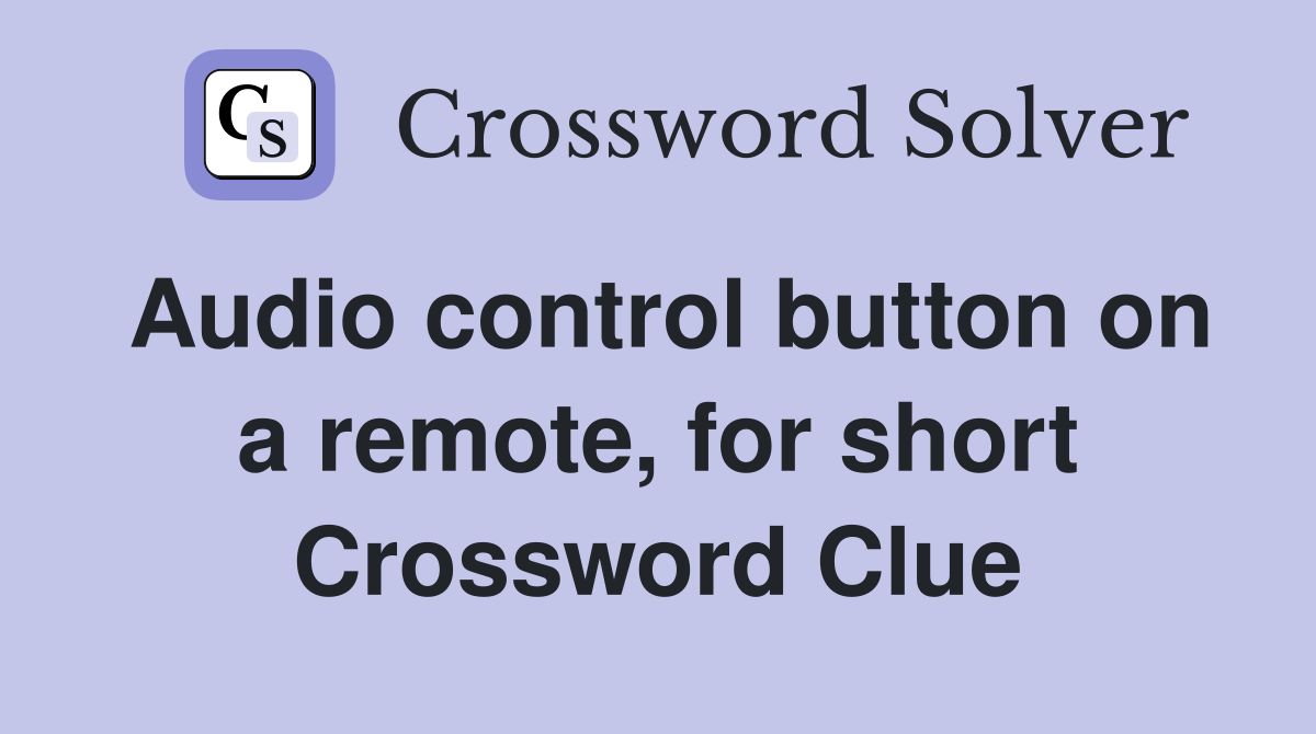 Audio control button on a remote, for short Crossword Clue